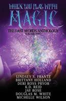When You Play With Magic: The Last Words Anthology, Volume 2 1798787423 Book Cover