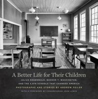 A Better Life for Their Children: Julius Rosenwald, Booker T. Washington, and the 4,978 Schools That Changed America 082035841X Book Cover