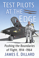 Test Pilots at the Edge: Pushing the Boundaries of Flight, 1914-1964 1476690189 Book Cover