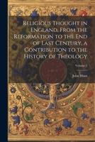 Religious Thought in England, From the Reformation to the end of Last Century, a Contribution to the History of Theology; Volume 2 1021464074 Book Cover