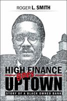 High Finance Goes Uptown: Story of a Black Owned Bank 1546206779 Book Cover