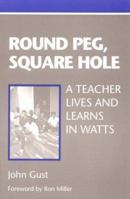 Round Peg, Square Hole: A Teacher Lives and Learns in Watts 0325000905 Book Cover