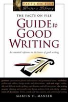 The Facts On File Guide To Good Writing (Writers Library) 0739482882 Book Cover