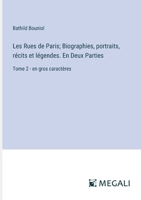 Les Rues de Paris; Biographies, portraits, récits et légendes. En Deux Parties: Tome 2 - en gros caractères (French Edition) 3387098022 Book Cover