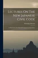 Lectures On The New Japanese Civil Code: As Material For The Study Of Comparative Jurisprudence 1289357277 Book Cover