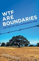 WTF are Boundaries: Good times, Bad times, and Narcissistic Abuse 1039150942 Book Cover