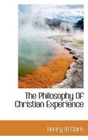 The Philosophy of Christian Experience 0548697426 Book Cover