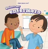 Quiero Ser Enfermero (I Want to Be a Nurse) 1538332892 Book Cover