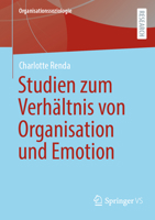 Studien zum Verhältnis von Organisation und Emotion (Organisationssoziologie) 3658415967 Book Cover