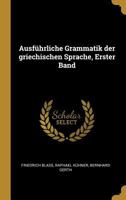 Ausführliche Grammatik der griechischen Sprache, Erster Band 1015751202 Book Cover