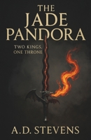The Jade Pandora Two Kings, One Throne: high fantasy adventure | sword and sorcery fantasy | fantasy novels with strong female characters | reluctant hero | fantasy saga with multiple POV | new author B0FP8QL2G9 Book Cover