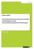 Die Iwakura-Mission in �sterreich und ihre Auswirkungen auf die �sterreichisch-japanischen Beziehungen 3656571716 Book Cover