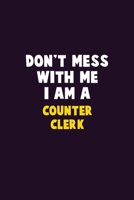 Don't Mess With Me, I Am A Counter Clerk: 6X9 Career Pride 120 pages Writing Notebooks 1676884807 Book Cover