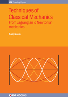 Techniques of Classical Mechanics: From Lagrangian to Newtonian mechanics 075032077X Book Cover