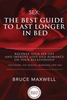 The Best Guide to Last Longer in Bed: Recover Your Sex Life and Improve Love and Romance on Your Relationship: Sex Guide, Sex Health, Marriage and Sex. 1533491240 Book Cover
