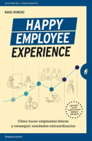 Happy Employee Experience: Cómo hacer empleados felices y conseguir resultados extraordinarios 8416997454 Book Cover