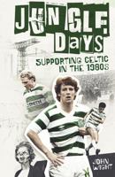 Jungle Days: Supporting Celtic in the 1980s 1836801955 Book Cover
