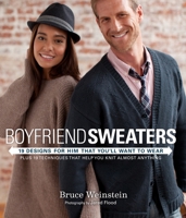 Boyfriend Sweaters: 19 Designs for Him That You'll Want to Wear 0307587126 Book Cover