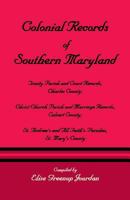 Colonial Records of Southern Maryland: Trinity Parish & Court Records, Charles County; Christ Church Parish & Marriage Records, Calvert County; St. Andrew¿s & All Faith¿s Parishes, St. Mary¿s County 1585494283 Book Cover