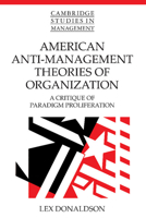 American Anti-Management Theories of Organization: A Critique of Paradigm Proliferation (Cambridge Studies in Management) 0521479177 Book Cover