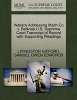 Wallace Addressing Mach Co v. Belknap U.S. Supreme Court Transcript of Record with Supporting Pleadings 127015088X Book Cover
