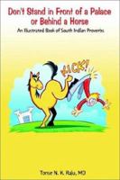 Don't Stand in Front of a Palace or Behind a Horse: An Illustrated Book of South Indian Proverbs 0759650217 Book Cover