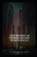 CAREER MANAGEMENT AND PERFORMANCE ASSESSMENT SYSTEMS IN BUSINESSES ANNOTATED B09ZLVWMFW Book Cover