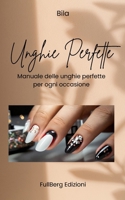 Unghie Perfette: Manuale pratico delle unghie perfette per ogni occasione (Italian Edition) B0CPD584C2 Book Cover