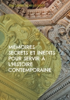 Mémoires secrets et inédits pour servir à l'histoire contemporaine: Révélations inédites sur les intrigues et les secrets de l'histoire contemporaine (French Edition) 2322544329 Book Cover