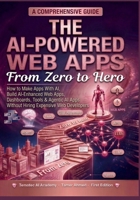 The AI-Powered Web Apps From Zero to Hero: How to Make Apps With AI, Build AI-Enhanced Web Apps, Dashboards, Tools & Agentic AI Apps Without Hiring ... Stack: AI Engineering From Zero to Hero.) B0GVBG6J2L Book Cover