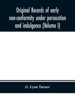 Original records of early non-conformity under persecution and indulgence Volume 1 1172044082 Book Cover