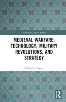 Medieval Warfare: Technology, Military Revolutions, and Strategy (Variorum Collected Studies) 1032508515 Book Cover