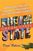 Dream State: Eight Generations of Swamp Lawyers, Conquistadors, Confederate Daughters, Banana Republicans, And Other Florida Wildlife 0743252063 Book Cover