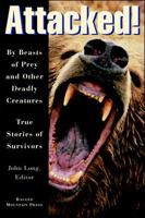 Attacked!: By Beasts of Prey and Other Deadly Creatures, True Stories of Survivors 0070386994 Book Cover