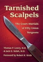 Tarnished Scalpels: The Court-Martials of Fifty Union Surgeons 0811716031 Book Cover