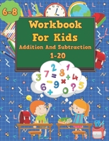 Workbook for Kids 6-8, Addition and subtraction 1-20: Workbook, learning how to add and subtract for children from 6 to 8 years old. Perfectly teaches how to add and subtract numbers from 1 to 20. B089M2FSC4 Book Cover