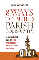8 Ways to Build Parish Community: A Practical Guide for Ministers and Parish Leaders 1627854029 Book Cover