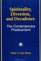 Spirituality, Diversion, and Decadence: The Contemporary Predicament (S U N Y Series in Religious Studies) 0791412067 Book Cover