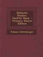 Biblische Studien. Funfter Band. - Primary Source Edition 1019302445 Book Cover