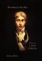 Standing in the Sun: A Life of J.M.W.Turner 1849761922 Book Cover