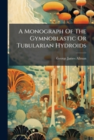 A Monograph of the Gymnoblastic or Tubularian Hydroids 1178942252 Book Cover