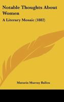 Notable Thoughts about Women a Literary Mosaic 1437141021 Book Cover