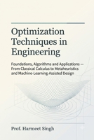 Optimization Techniques in Engineering: Foundations, Algorithms and Applications - From Classical Calculus to Metaheuristics and Machine-Learning-Assi B0H99MQFRY Book Cover