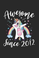 Awesome Since 2012: A Happy Birthday 7 Years Old Unicorn Journal Notebook for Kids, Birthday Unicorn Journal for Girls - 7 Year Old Birthday Gift for Girls! 1697964435 Book Cover