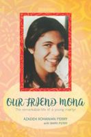 Our Friend Mona: The Remarkable Life of a Young Martyr 0983470146 Book Cover