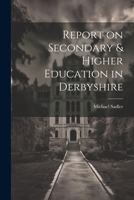 Report on Secondary & Higher Education in Derbyshire 1141617331 Book Cover