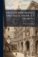 Ortus Et Progressus S. Ord. Fratr. Minor. S. P. Francisci 117930506X Book Cover