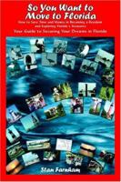 So You Want to Move to Florida: How to Save Time and Money in Becoming a Resident and Exploring Florida's Treasures Your Guide to Securing Your Dreams in Florida 1418451428 Book Cover