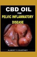 CBD Oil for Pelvic Inflammatory Disease: Everything You Need to Know about CBD Oil ( Effective and Alternative Therapy for Pelvic Inflammatory Disease) 1091115397 Book Cover