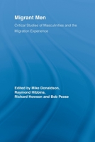 Migrant Men: Critical Studies of Masculinities and the Migration Experience 0415655560 Book Cover